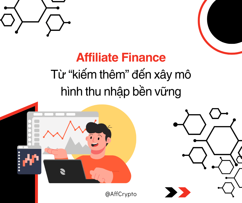 Affiliate Finance: Từ “kiếm thêm” đến xây mô hình thu nhập bền vững